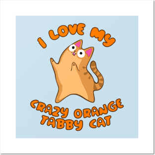 I Love My Crazy Orange Tabby Cat Wild Derpy Kitty Zoomies Posters and Art